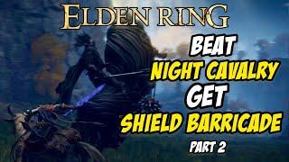 How to Beat NIGHT CAVALRY & Get the SHIELD BARRICADE - Part 2 | Elden Ring