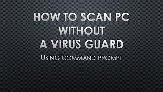 How to scan PC Wihtout a Virus Guard