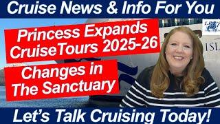 CRUISE NEWS! Princess Expands Alaska CruiseTours for 2025=2026! Sanctuary Changes Onboard!