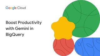 Boost Productivity with Gemini in BigQuery