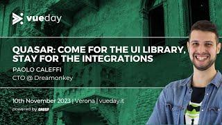 Quasar: come for the UI library, stay for the integrations |  Paolo Caleffi | vueday 2023