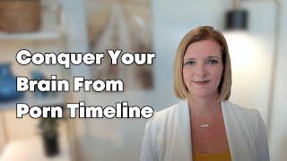 Conquer Your Brain From Porn Timeline (w. Dr. Trish Leigh)