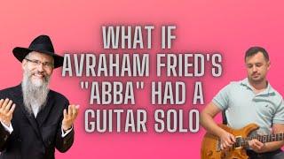 What If Avraham Fried's "Abba" Had A Guitar Solo