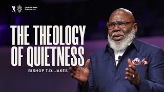 The Theology of Quietness - Bishop T.D. Jakes