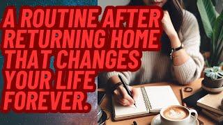 A routine after returning home that changes your life forever.