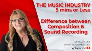 What's the Difference between a Sound Recording and Composition? Music Industry - 5 Mins or Less