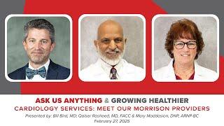 Ask Us Anything/Growing Healthier: Cardiology Services - Meet Our Morrison Providers! (Part 148)