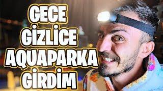 GECE GİZLİCE AQUAPARK 'TA KALMAK!!