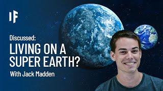 Discussed: What If We Lived on a Super Earth? - with Jack Madden | Episode 7