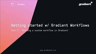 Gradient Tutorials: Getting Started with Gradient Workflows, Part 2