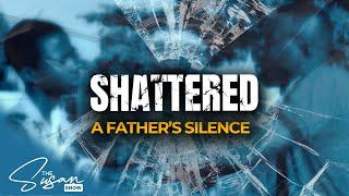 SHATTERED: A FATHER'S SILENCE - THE SUSAN SHOW