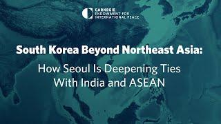 How South Korea is Deepening Ties with India & ASEAN