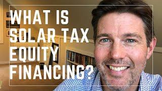 What is Solar Tax Equity Financing?