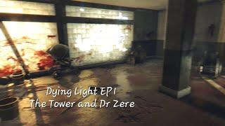 Dying Light Ep1- The Tower and Dr Zere