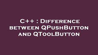 C++ : Difference between QPushButton and QToolButton