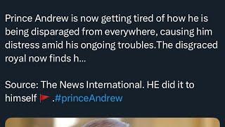 Prince Andrew is tired of the public punishment.