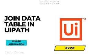 Join Data Table in UiPath | UiPath Data Table | RPA UiPath