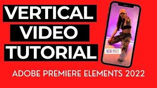 How to EDIT Vertical (9:16) Videos in Premiere Elements for Social Media