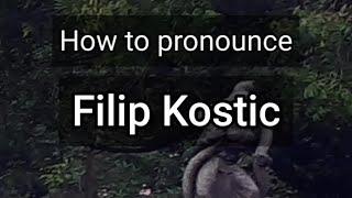 How to Pronounce Filip Kostic
