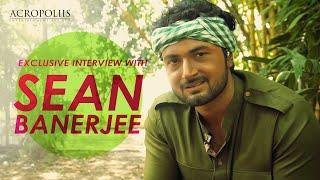 Exclusive Interview With Sean Banerjee Part 1 | Acropoliis Entertainment