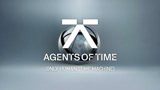 Agents Of Time - Only Human (Visualizer)