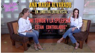 Ana María Alvarado: "Mi tumor y la epilepsia están controlados" I Entrevista con Matilde Obregón.