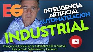 Inteligencia Artificial IA en la AUTOMATIZACIÓN INDUSTRIAL: 8 Ejemplos de Aplicaciones y Software