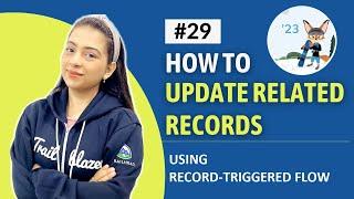 EP-29| UPDATE RELATED RECORDS USING RECORD-TRIGGERED FLOW | LIGHTNING FLOW SERIES | WINTER'23 UPDATE