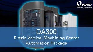 Makino DA300 Automation Package Promo Video