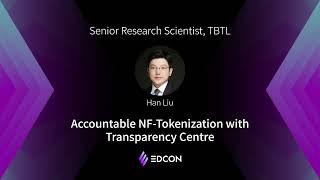 EDCON2021 Keynote | Han Liu ,Accountable NF-Tokenization with Transparency Centre