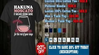 HAKUNA MOSCATO IT MEANS DRINK WINE FOR THE REST OF YOUR DAYS SHIRT, HOODIE, TANK