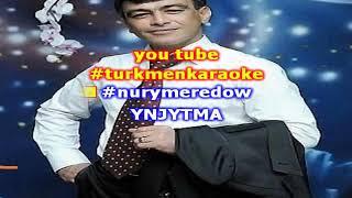 Nury Meredow ynjytma minus karaoke turkmen minus karaoke aydymlar