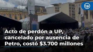 Acto de perdón a la UP, cancelado por ausencia de Petro, costó al Estado $3.700 millones