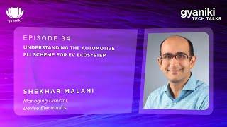 TECH TALKS #34 | Mr Shekhar Malani | Understanding the Automotive PLI Scheme for EV Ecosystem