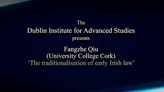 Medieval Law Conference 2014 - (Fangzhe Qiu) 'The traditionalisation of early Irish law'.