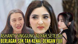 ASHANTY SINGGUNG ALIYAH SETELAH BERLAGAK SOK TAK KENAL DENGAN FUJI