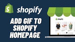 How to Add GIF to Shopify Homepage (2023)