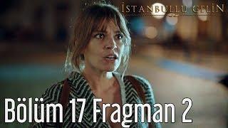 İstanbullu Gelin 17. Bölüm 2. Fragman