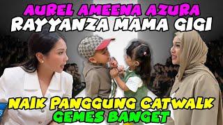 AMEENA AZURA RAYYANZA CATWALK NAIK PANGGUNG , AUREL MAMA GIGI GEMES!! SEMUA HISTERIS