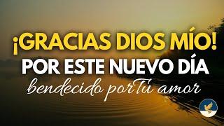  GRACIAS DIOS POR ESTE NUEVO DÍA | Oración de Gratitud y Bendición Matutina Poderosa