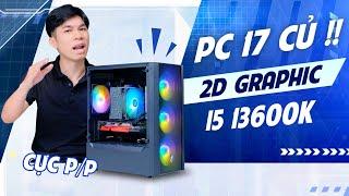 17 CỦ đã có ngay bộ PC i5 13600K | Anh em thiết kế bây giờ LỢI THẾ thật