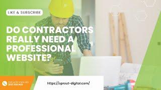 Do Contractors Really Need A Professional Website? | SPROUT DIGITAL