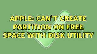 Apple: Can't create partition on free space with Disk Utility (3 Solutions!!)