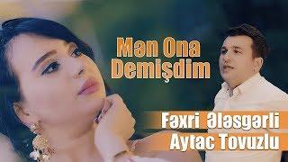 Fexri Elesgerli & Aytac Tovuzlu - Men ona demisdim (Yeni Klip 2019)