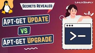 Apt-get Update Vs Apt-get Upgrade: What’s the Difference | LinuxSimply