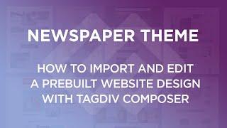 How to Install a PreBuilt Website Design with Newspaper Theme