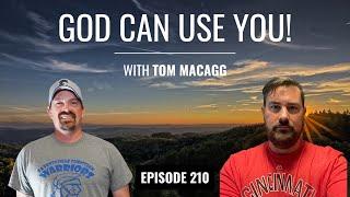 Tom Macagg: God Can Use You! Changed by Jesus | Ep 210