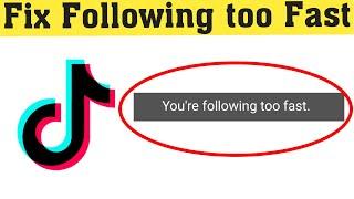 Tik Tok   Fix you're following too fast problem