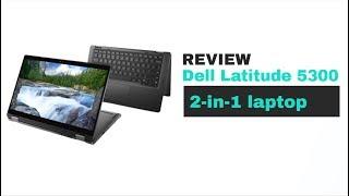 Dell Latitude 5300 - 2 in 1 laptop review - Did They Tell You It Would Do This Too