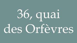 How to Pronounce ''36, quai des Orfèvres'' (36 Quai des Goldsmiths) in French